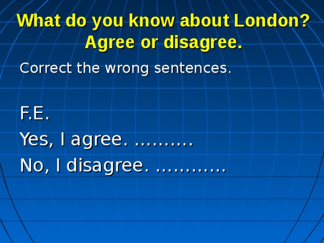 Wrong sentences. Agree f. Cross the sentence that are Incorrect and correct them.