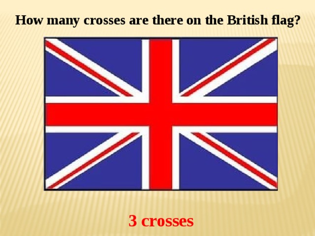 How many crosses are there on the British flag? 3 crosses 