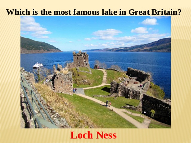 Which is the most famous lake in Great Britain? Loch Ness 