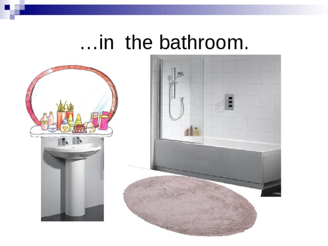 … in the bathroom. 