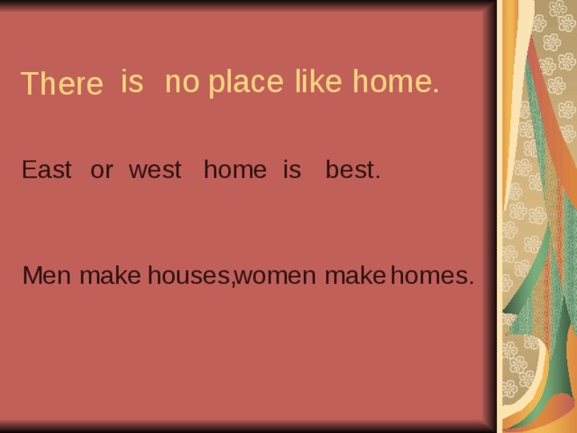 no is place home. like There East best. is home west or Men make houses ,  women homes. make 