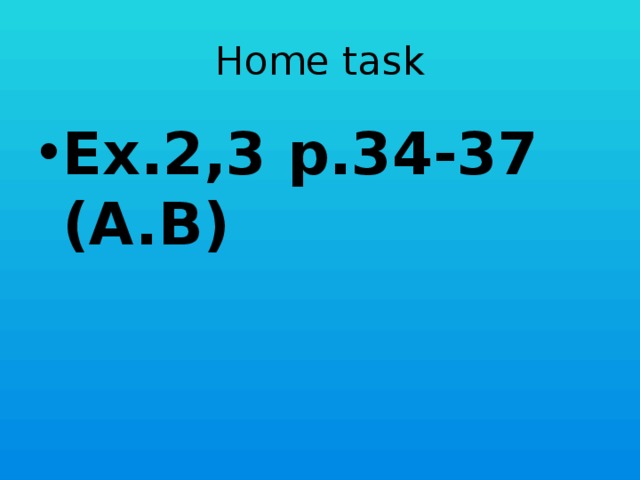 Home task Ex.2,3 p.34-37 (A.B) 