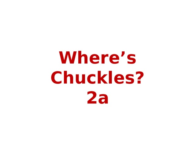 Where is chuckles 2 класс презентация