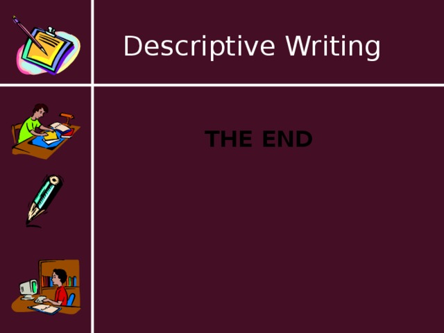 Descriptive Writing THE END 
