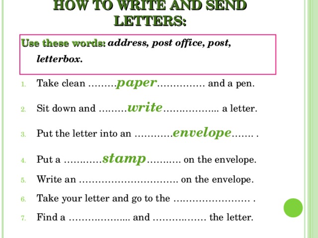 HOW TO WRITE AND SEND LETTERS: Use these words: address, post office, post, letterbox.
