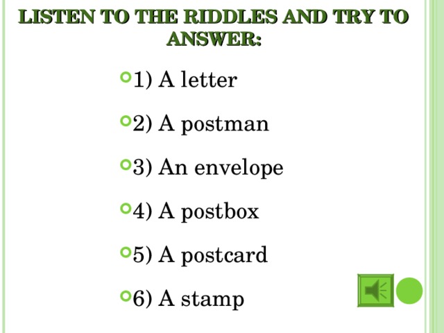 LISTEN TO THE RIDDLES AND TRY TO ANSWER: