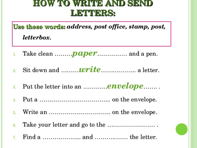 HOW TO WRITE AND SEND LETTERS: Use these words: address, post office, stamp, post, letterbox.