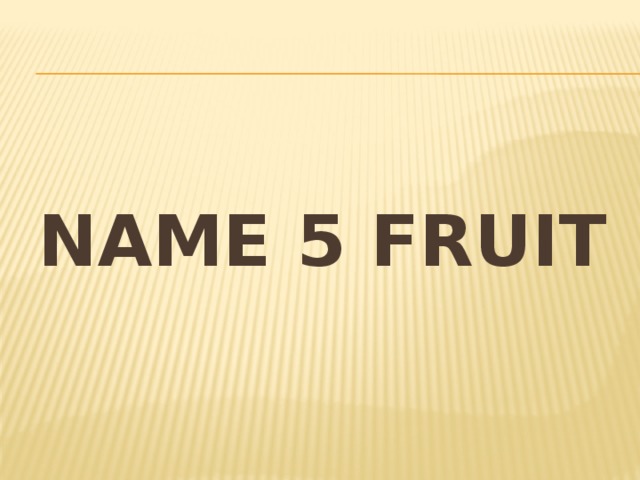 Name 5 fruit 