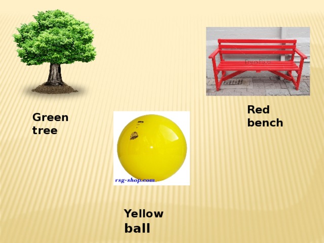 Red bench Green tree Yellow  ball 