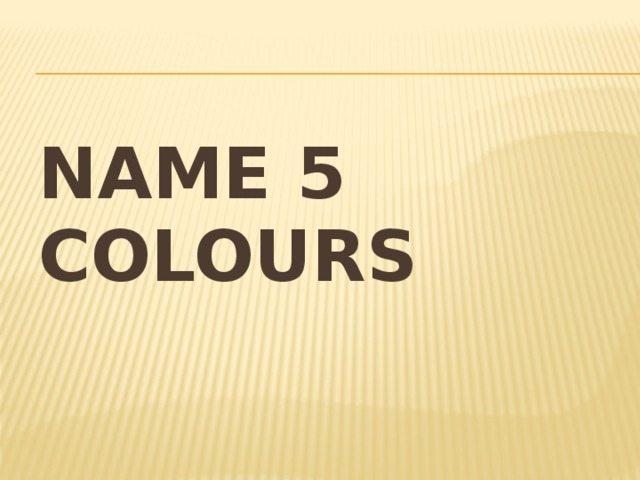 Name 5 colours 