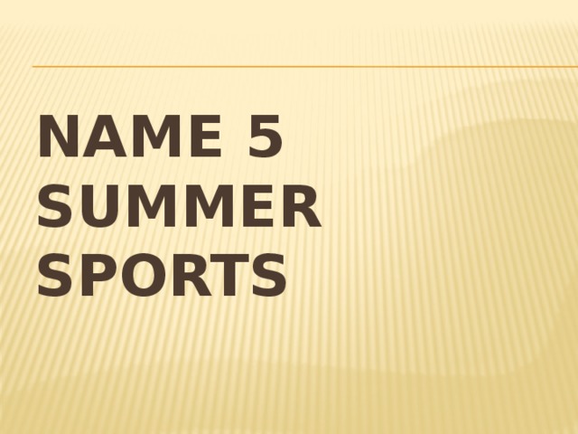 Name 5 summer sports 
