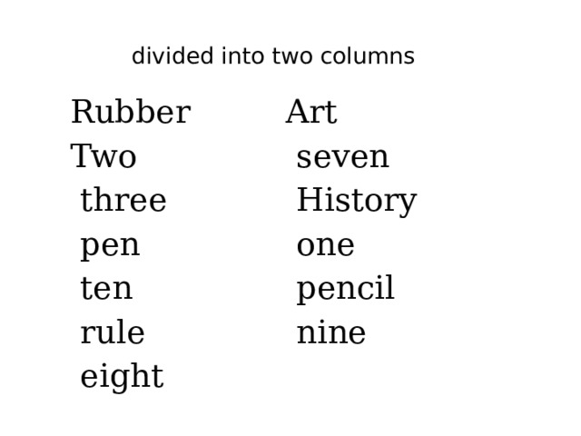 divided into two columns Rubber Two Art  three  seven  pen  History  ten  one  rule  pencil  eight  nine 