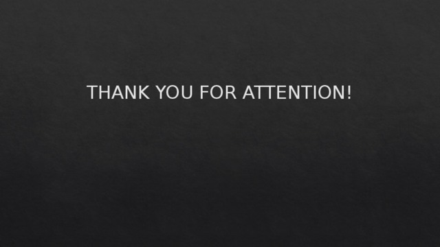 THANK YOU FOR ATTENTION! 