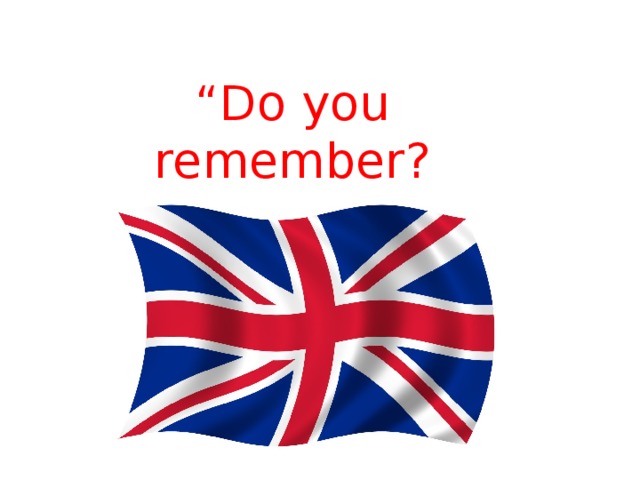 “ Do you remember? 