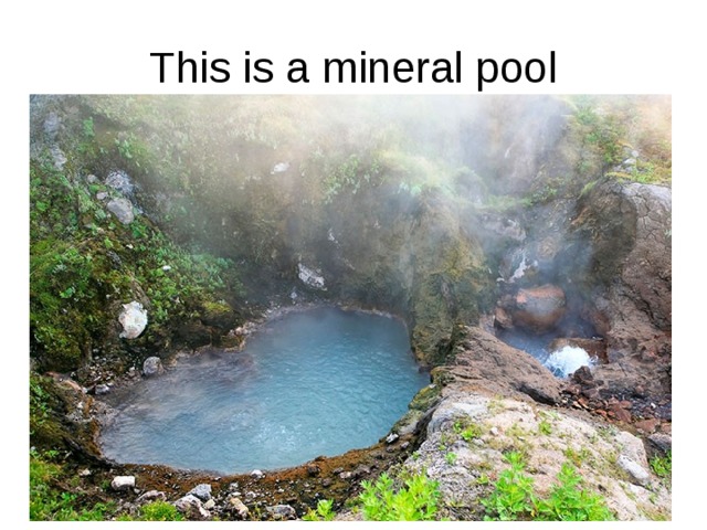 This is a mineral pool 