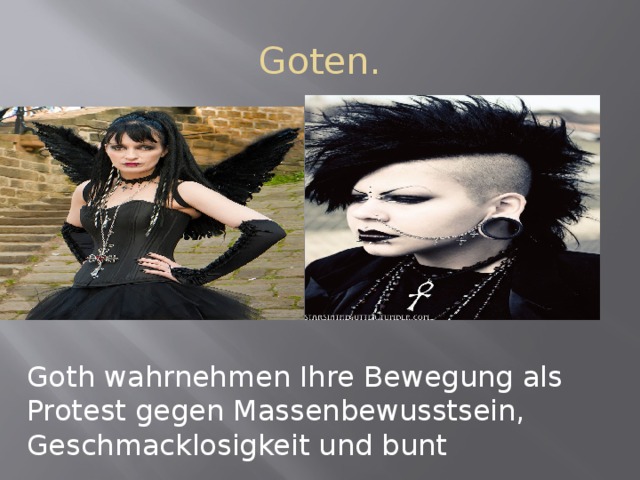 Goten. Goth wahrnehmen Ihre Bewegung als Protest gegen Massenbewusstsein, Geschmacklosigkeit und bunt 