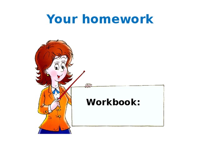 Your homework Workbook: 