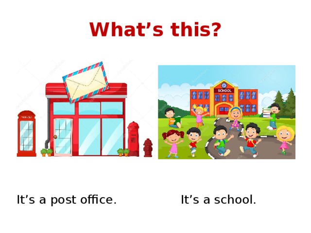 What’s this? It’s a post office. It’s a school. 