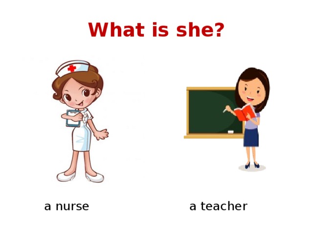 What is she? a nurse a teacher 