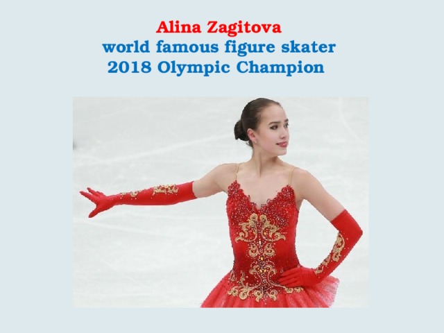 Alina Zagitova  world famous figure skater  2018 Olympic Champion   