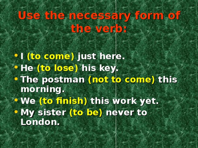 I just came to say. I to come just here. Lost в present perfect. Lose в present perfect. Not come в present perfect.