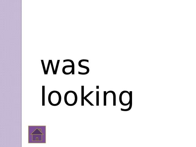 was looking 