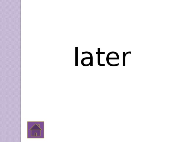 later 