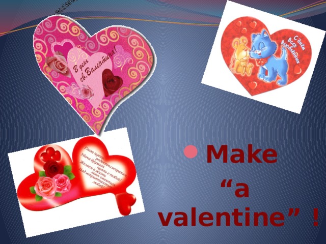  Make “ a valentine” ! 