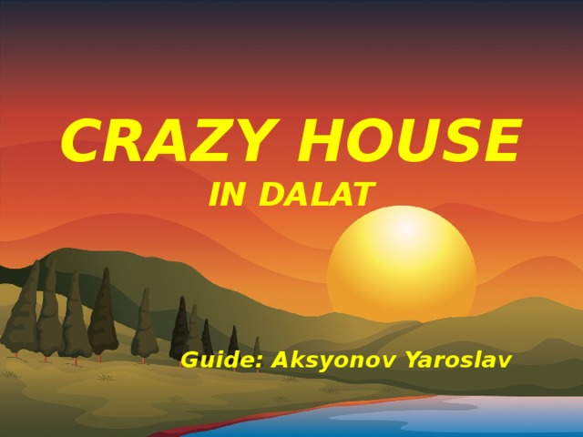 Crazy house  in Dalat  Guide: Aksyonov Yaroslav 