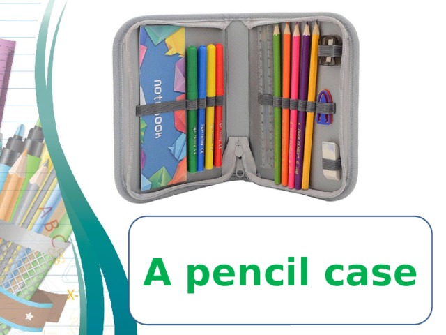 A pencil case 