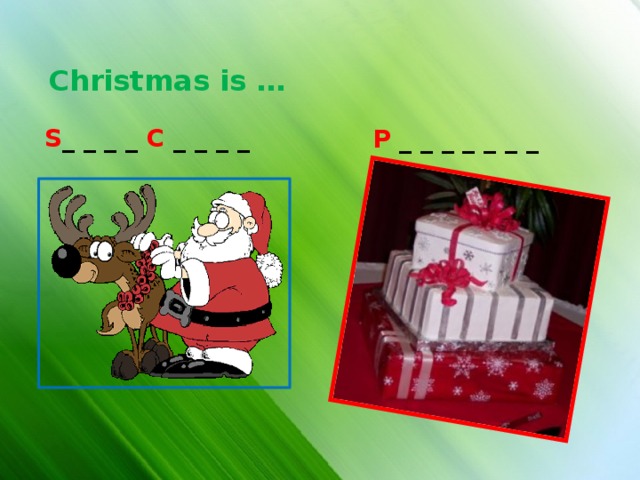  Christmas is … S _ _ _ _ C _ _ _ _ P _ _ _ _ _ _ _ 
