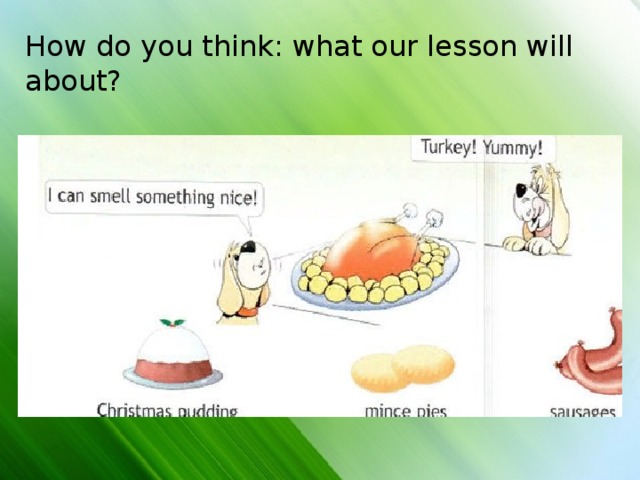 How do you think: what our lesson will about? 
