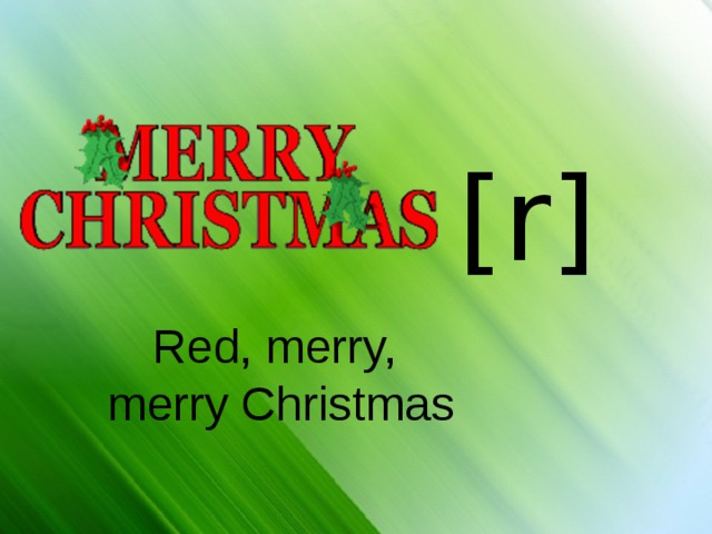 [r] Red, merry,  merry Christmas 
