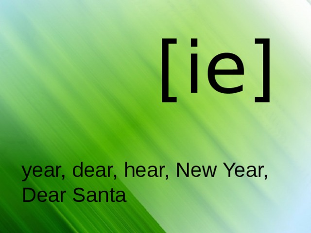 [ie] year, dear, hear, New Year, Dear Santa 