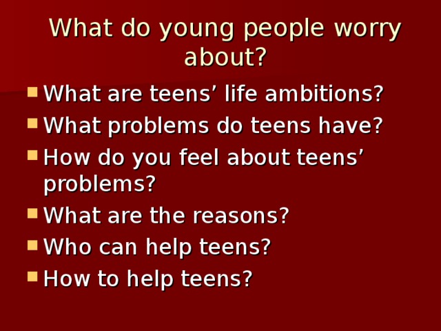 1.What are teens' life ambitions? 2.They want to ... 3.enjoy life 4.express their individuality 5.do well at school 6.earn money 7.rebel against the society 8.reject everything 9.change the world to the best 10.be taken seriously 11.have the right to… ... 1. изменить мир к лучшему 2. наслаждаться жизнью 3. хорошо успевать в школе 4. зарабатывать деньги 5. Каковы устремления подростков? 6. выражать свою индивидуальность 7. восприниматься серьезно 8. они хотят, чтобы 9. протестовать против общества 10. отвергать все 11. иметь право на… 