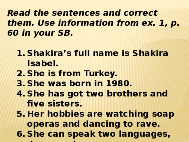 Read the sentences and correct option. Read the sentences and correct them. Use information from ex. 1, P. 60 in your SB.. Full name is. Cross the sentence that are Incorrect and correct them.