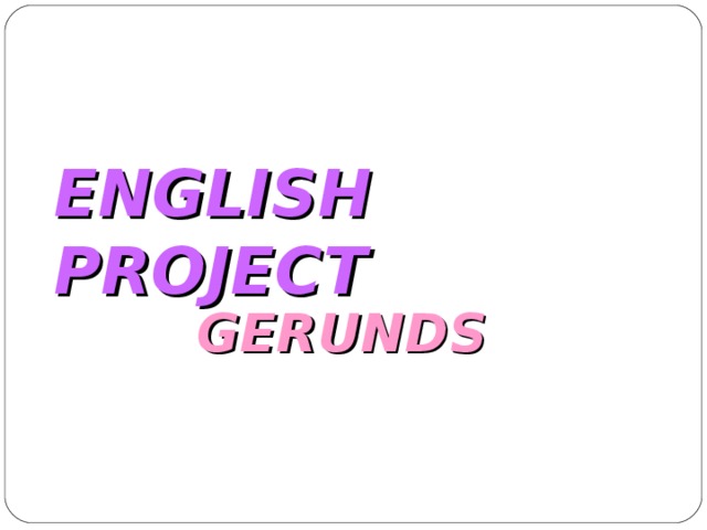 ENGLISH PROJECT GERUNDS 