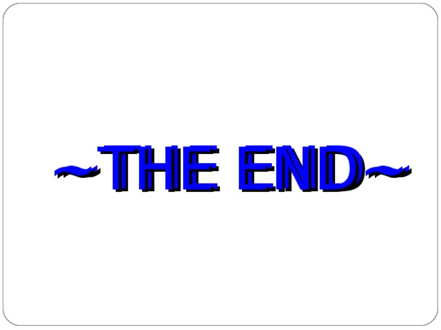 ~THE END~ ~THE END~ 