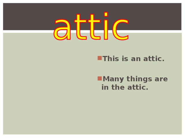   This is an attic.  Many things are in the attic.  