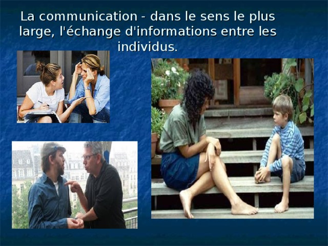 La communication - dans le sens le plus large, l'échange d'informations entre les individus.   