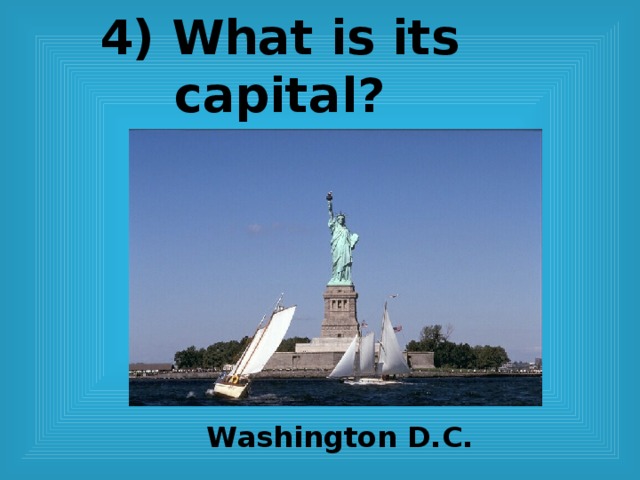 4) What is its capital? Washington D.C. 