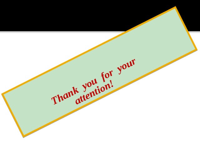   Thank you for your  attention!  