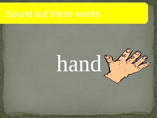  Sound out these words h and 