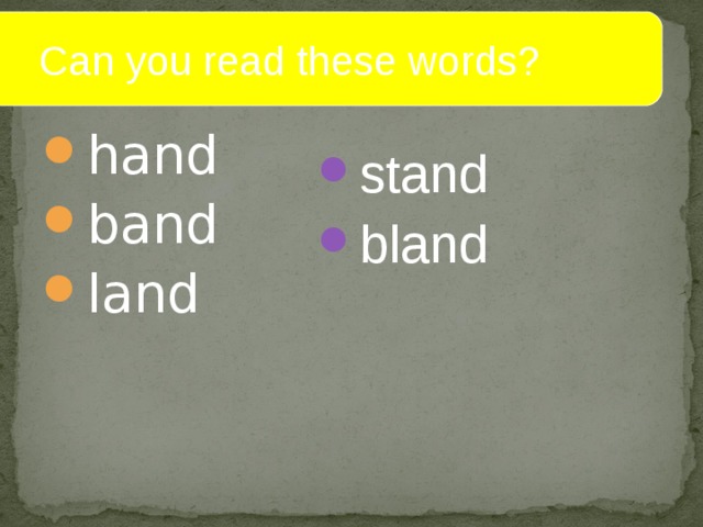  Can you read these words? hand band land stand bland  