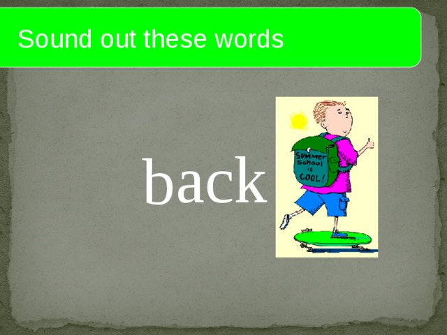  Sound out these words ack b 