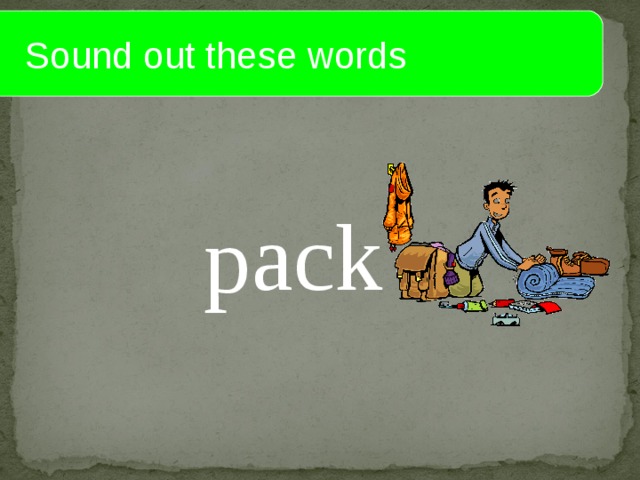  Sound out these words ack p 