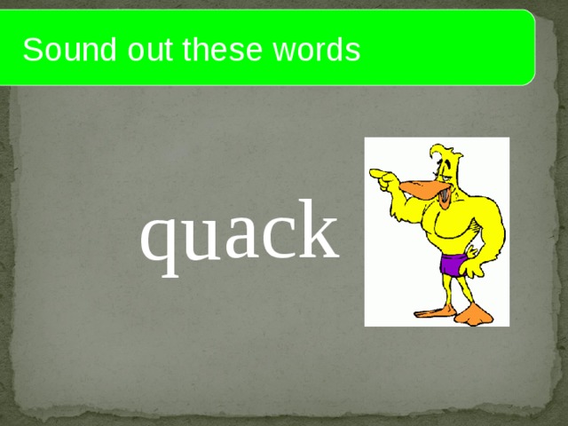  Sound out these words ack qu 