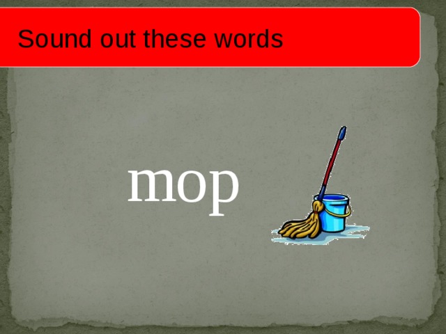  Sound out these words m op 