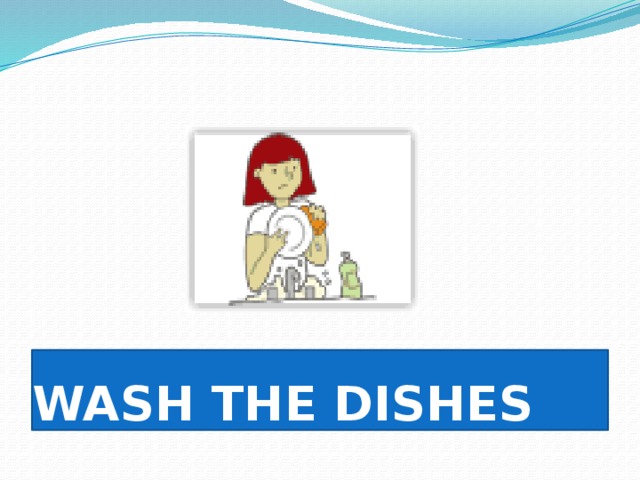 WASH THE DISHES 