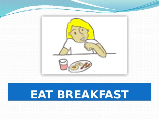 EAT BREAKFAST 